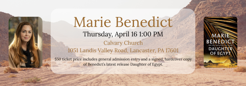 Marie Benedict author event on Thursday, April 16th at 1pm at 1051 Landis Valley Road, Lancaster, PA 17601. $50 ticket price includes general admission entry and a signed, hardcover copy of Benedict's latest release Daughter of Egypt. 