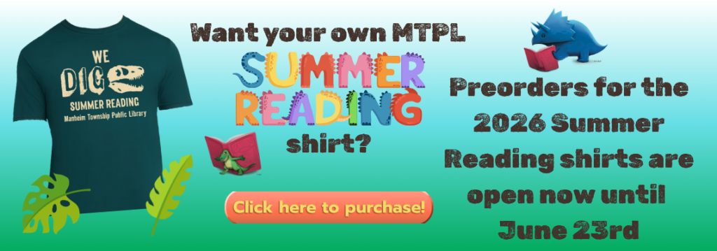Want your own MTPL Summer Reading shirt? Preorders on 2026 summer reading shirts are open now until June 23rd. Click here to purchase. Green shirt with yellow text stating we dig summer reading Manheim Township Public Library.