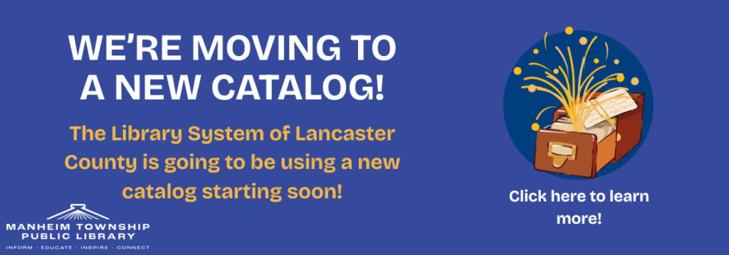 We're moving to a new catalog. The Library System of Lancaster County is going to be using a new catalog starting soon! Click here to learn more.