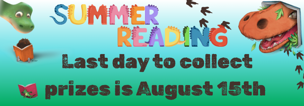 Summer Reading. Last day to collect prizes is August 15th.